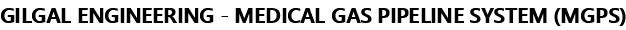 GILGAL ENGINEERING - MEDICAL GAS PIPELINE SYSTEM (MGPS)